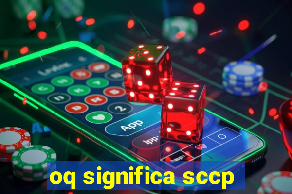 oq significa sccp